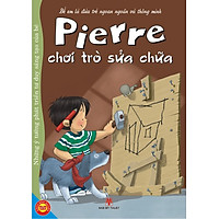 Để Em Là Đứa Trẻ Ngoan Ngoãn Và Thông Minh – Pierre Chơi Trò Sửa Chữa