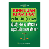 Bình Luận Khoa Học Phần Các Tội Phạm Bộ Luật Hình Sự Năm 2015 Được Sửa Đổi, Bổ Sung Năm 2017