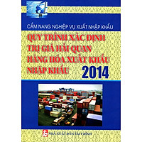 Quy Trình Xác Định Trị Giá Hải Quan Hàng Hóa Xuất Khẩu Nhập Khẩu 2014
