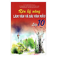 Rèn Kỹ Năng Làm Văn Và Bài Văn Mẫu Lớp 10 – Tập 2 (Tái Bản)