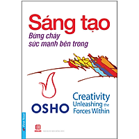 Sáng Tạo Bừng Cháy Sức Mạnh Bên Trong (Tái Bản)
