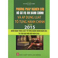 Phương Pháp Nghiên Cứu Hồ Sơ Vụ Án Hành Chính Và Áp Dụng Luật Tố Tụng Hành Chính Năm 2015 (LĐ)