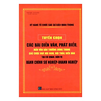 Kỹ Năng Tổ Chức Các Sự Kiện Quan Trọng – Tuyển Chọn Các Bài Diễn Văn, Phát Biểu, Mẫu Văn Bản Thường Dùng Trong Các Cuộc Họp, Hội Nghị, Hội Thảo, Diễn Đàn Tại Cơ Quan, Đơn Vị Hành Chính Sự Nghiệp – Doanh Nghiệp