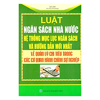 Luật Ngân Sách Nhà Nước – Hệ Thống Mục Lục Ngân Sách Và Văn Bản Hướng Dẫn Mới Nhất Về Quản Lý Chi Tiêu Trong Các Cơ Quan Đơn Vị Hành Chính Sự Nghiệp