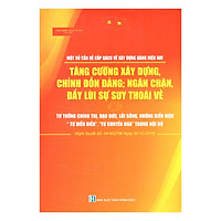 Một Số Vấn Đề Cấp Bách Về Xây Dựng Đảng Hiện Nay – Tăng Cường Xây Dựng, Chỉnh Đốn Đảng; Ngăn Chặn, Đẩy Lùi Sự Suy Thoái Về Tư Tưởng Chính Trị, Đạo Đức, Lối Sống, Những Biểu Hiện “Tự Diễn Biến”, “Tự Chuyển Hóa” Trong Nội Bộ