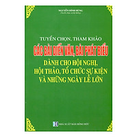 Tuyển Chọn, Tham Khảo Các Mẫu Diễn Văn Khai Mạc, Bế Mạc, Phát Biểu Trong Hội Nghị, Hội Thảo Và Những Ngày Lễ Lớn