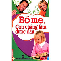 Bố Mẹ, Con Chẳng Làm Được Đâu