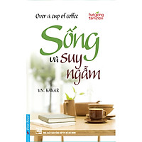 Sống Và Suy Ngẫm (Tái Bản)