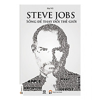 Steve Jobs – Sống Để Thay Đổi Thế Giới