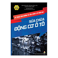 Kỹ Thuật Bảo Dưỡng Và Sửa Chữa Ô Tô Hiện Đại - Sửa Chữa Động Cơ Ô Tô