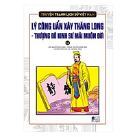 Truyện Tranh Lịch Sử Việt Nam – Lý Công Uẩn Xây Thăng Long – Thượng Đô Kinh Sư Mãi Muôn Đời