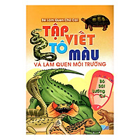 Tập Viết, Tô Màu Và Làm Quen Môi Trường Bò Sát Lưỡng Cư (Tái Bản)