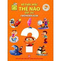 Bộ Sách Khám Phá Cùng Bé – Bé Thắc Mắc Thế Nào Vậy Ta? (I Wonder How)