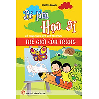 Bé Làm Họa Sĩ Và Làm Quen với Môi Trường Thế Giới Côn Trùng