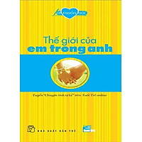 Lời Muốn Nói – Thế Giới Của Em Trong Anh (Tuyển “Chuyện Tình Tự Kể” Trên Tuổi Trẻ Online)