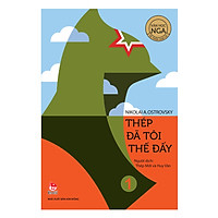 Văn Học Nga Tác Phẩm Chọn Lọc – Thép Đã Tôi Thế Đấy (Tập 1)