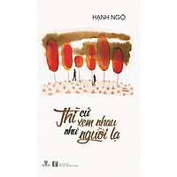 Thì Cứ Xem Nhau Như Người Lạ