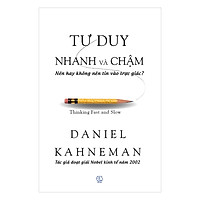 Tư Duy Nhanh Và Chậm (Tái Bản 2017)