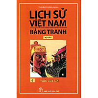 Lịch Sử Việt Nam Bằng Tranh (Tập 6) - Thời Nhà Hồ