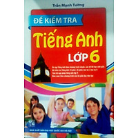 Đề Kiểm Tra Tiếng Anh Lớp 6 (Tái Bản 2015)