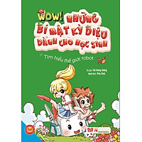 Wow! Những Bí Mật Kỳ Diệu Dành Cho Học Sinh – Tìm Hiểu Thế Giới Robot