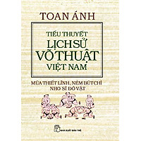 Tiểu Thuyết Lịch Sử Võ Thuật Việt Nam-Múa Thiết Lĩnh,Ném Bút Chì,Nho Sĩ Đô Vật