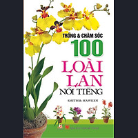 Trồng Và Chăm Sóc 100 Loài Lan Nổi Tiếng