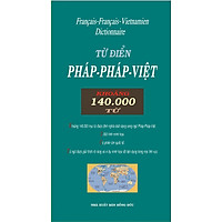 Từ Điển Pháp – Pháp – Việt (140.000 Từ) (Tái Bản 2017)