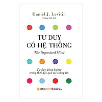 Tư Duy Có Hệ Thống - Tư Duy Đúng Hướng Trong Thời Đại Quá Tải Thông Tin