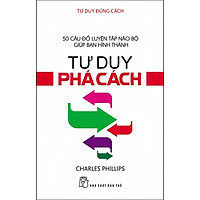 Tư Duy Đúng Cách – Tư Duy Phá Cách