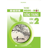 Tự Học Nghe Nói Tiếng Trung Căn Bản – Tập 2 (Kèm CD)