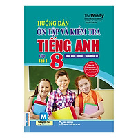 Hướng Dẫn Ôn Tập Và Kiểm Tra Tiếng Anh Lớp 8 - Tập 1 (Kèm Sử Dụng App)