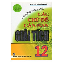 Phương Pháp Giải Các Chủ Đề Căn Bản Giải Tích 12