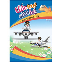 Ước Mơ Của Bé – Lớn Lên Bé Làm Phi Công
