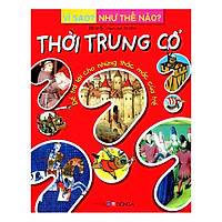 Vì Sao? Như Thế Nào? – Thời Trung Cổ