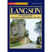 Việt Nam Các Vùng Văn Hóa – Lạng Sơn Vùng Đất Của Chi Lăng, Đồng Đăng, Kỳ Lừa