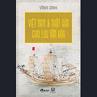 Việt Nam Và Nhật Bản Giao Lưu Văn Hóa (Bìa Mềm)