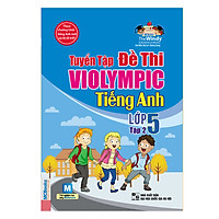 Tuyển Tập Đề Thi Violympic Tiếng Anh Lớp 5 – Tập 2 (Kèm Audio Tại App MCBooks)