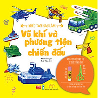 Khéo Tay Hay Làm –  Vũ Khí Và Phương Tiện Chiến Đấu