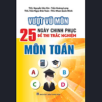 Vượt Vũ Môn 25 Ngày Chinh Phục Đề Thi Trắc Nghiệm Môn Toán