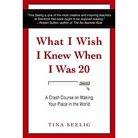 What I Wish I Knew When I Was 20: A Crash Course on Making Your Place in the World