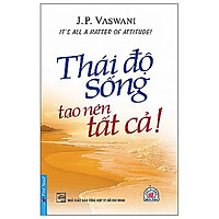 Thái Độ Sống Tạo Nên Tất Cả (Tái Bản)