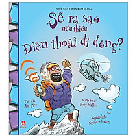 Sẽ Ra Sao Nếu Thiếu Điện Thoại Di Động (Tái Bản 2019)