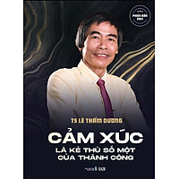 Cảm Xúc Là Kẻ Thù Số Một Của Thành Công (Phiên bản 2021)
