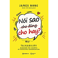 Nói sao cho đúng cho hay (Talkability: Discover the secrest of effective conversation) - Tác giả: James Borg