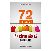 72 Thuật Tấn Công Tâm Lý Trong Bán Lẻ (Tái Bản 2018)