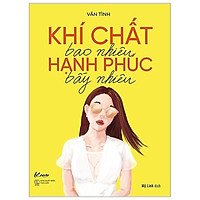 Khí Chất Bao Nhiêu, Hạnh Phúc Bấy Nhiêu (Tái Bản 2019 – Lần 2)