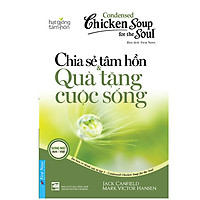 Chicken Soup For The Soul 1 - Chia Sẻ Tâm Hồn & Quà Tặng Cuộc Sống (Tái Bản 2020)
