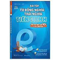 Tủ Sách Tự Học Đột Phá - Bài Tập Từ Đồng Nghĩa, Trái Nghĩa Tiếng Anh Ôn Thi Vào Lớp 10 Và 10 Chuyên