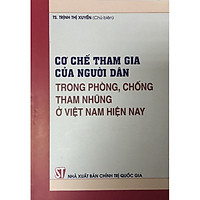 Sách - Cơ chế Tham Gia Của Người Dân Trong Phòng Chống Tham Nhũng Ở Việt Nam Hiện Nay